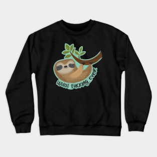 Sloth says... What Fucking Ever Crewneck Sweatshirt